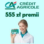Do 555 zł dla Ciebie - edycja 5 promocji Credit Agricole